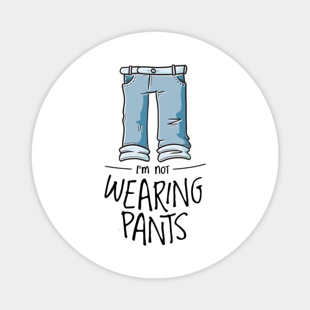 I´m Not Wearing Jeans Magnet by JFDesign123